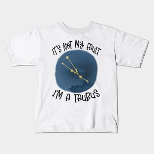 Its Not My Fault, Im A Taurus Kids T-Shirt